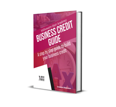 Millionaire Hair Academy business credit guide  "A step by step guide to build your business credit"